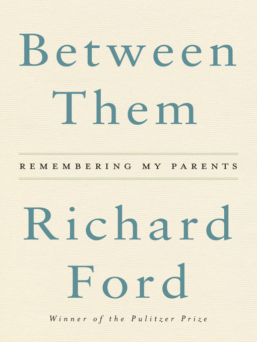 Title details for Between Them by Richard Ford - Wait list